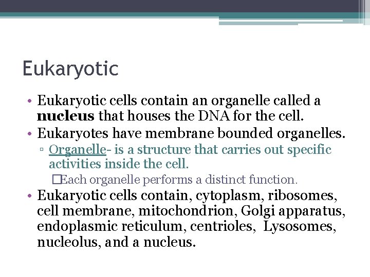 Eukaryotic • Eukaryotic cells contain an organelle called a nucleus that houses the DNA Eukaryotic • Eukaryotic cells contain an organelle called a nucleus that houses the DNA