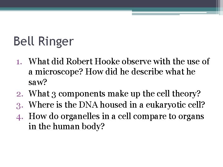 Bell Ringer 1. What did Robert Hooke observe with the use of a microscope? Bell Ringer 1. What did Robert Hooke observe with the use of a microscope?