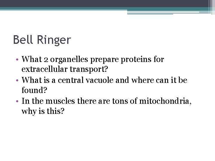 Bell Ringer • What 2 organelles prepare proteins for extracellular transport? • What is Bell Ringer • What 2 organelles prepare proteins for extracellular transport? • What is