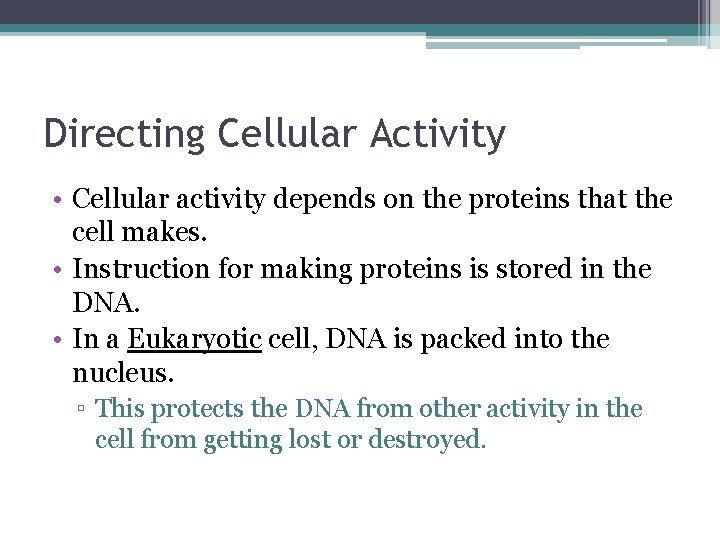 Directing Cellular Activity • Cellular activity depends on the proteins that the cell makes. Directing Cellular Activity • Cellular activity depends on the proteins that the cell makes.