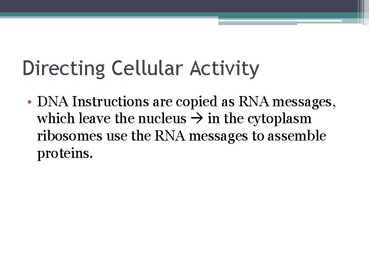 Directing Cellular Activity • DNA Instructions are copied as RNA messages, which leave the Directing Cellular Activity • DNA Instructions are copied as RNA messages, which leave the