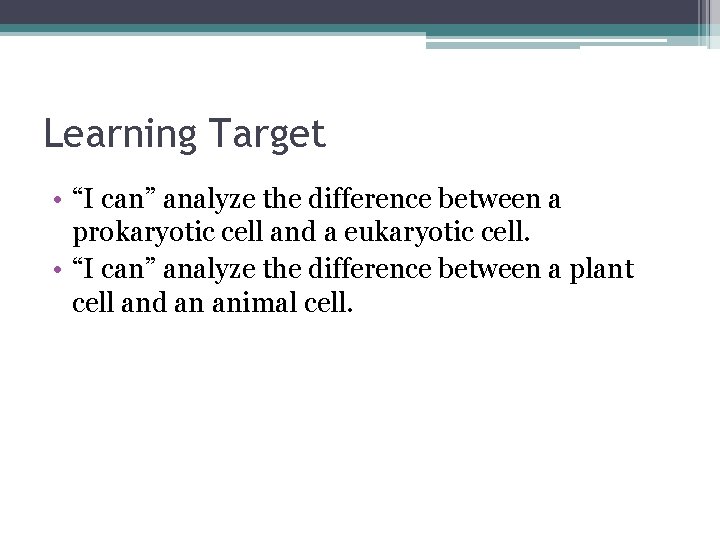 Learning Target • “I can” analyze the difference between a prokaryotic cell and a Learning Target • “I can” analyze the difference between a prokaryotic cell and a