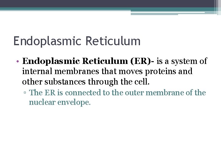 Endoplasmic Reticulum • Endoplasmic Reticulum (ER)- is a system of internal membranes that moves Endoplasmic Reticulum • Endoplasmic Reticulum (ER)- is a system of internal membranes that moves
