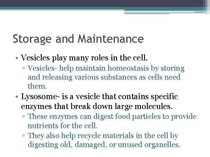 Storage and Maintenance • Vesicles play many roles in the cell. ▫ Vesicles- help Storage and Maintenance • Vesicles play many roles in the cell. ▫ Vesicles- help