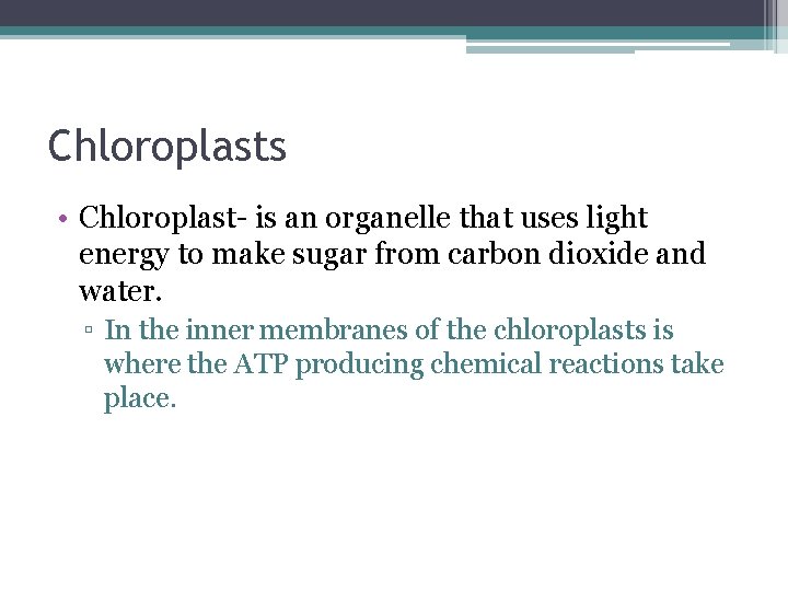 Chloroplasts • Chloroplast- is an organelle that uses light energy to make sugar from Chloroplasts • Chloroplast- is an organelle that uses light energy to make sugar from