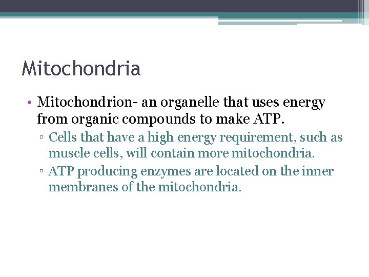 Mitochondria • Mitochondrion- an organelle that uses energy from organic compounds to make ATP. Mitochondria • Mitochondrion- an organelle that uses energy from organic compounds to make ATP.