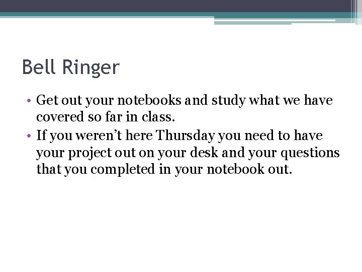 Bell Ringer • Get out your notebooks and study what we have covered so Bell Ringer • Get out your notebooks and study what we have covered so