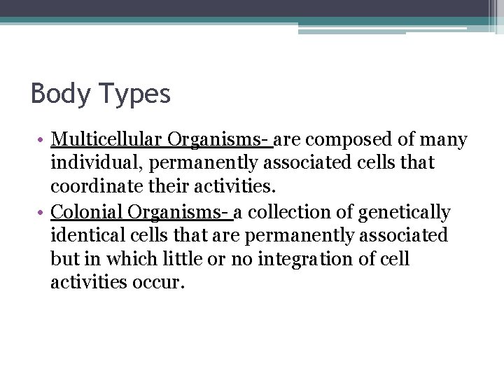 Body Types • Multicellular Organisms- are composed of many individual, permanently associated cells that Body Types • Multicellular Organisms- are composed of many individual, permanently associated cells that