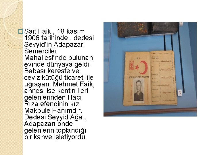 � Sait Faik , 18 kasım 1906 tarihinde , dedesi Seyyid’in Adapazarı Semerciler Mahallesi’nde
