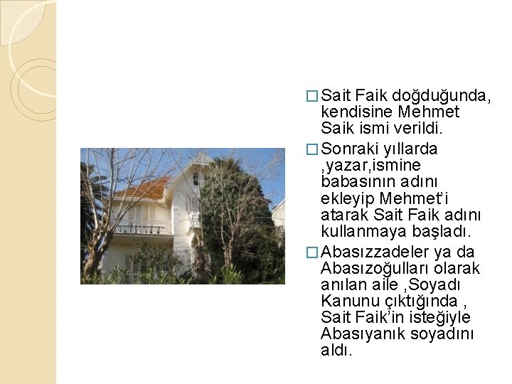 � Sait Faik doğduğunda, kendisine Mehmet Saik ismi verildi. � Sonraki yıllarda , yazar,