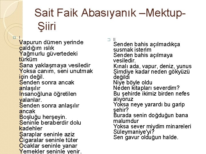 Sait Faik Abasıyanık –Mektup Şiiri � I Vapurun dümen yerinde çaldığım ıslık Yağmurlu güvertedeki