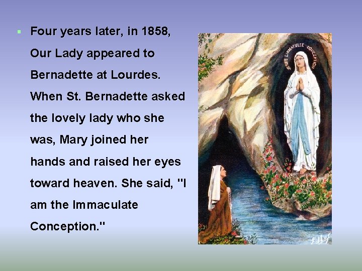  Four years later, in 1858, Our Lady appeared to Bernadette at Lourdes. When