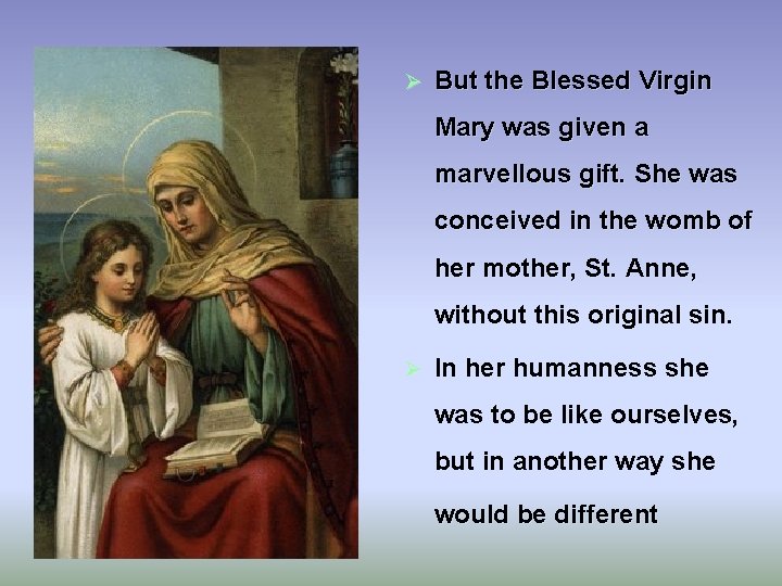 Ø But the Blessed Virgin Mary was given a marvellous gift. She was conceived