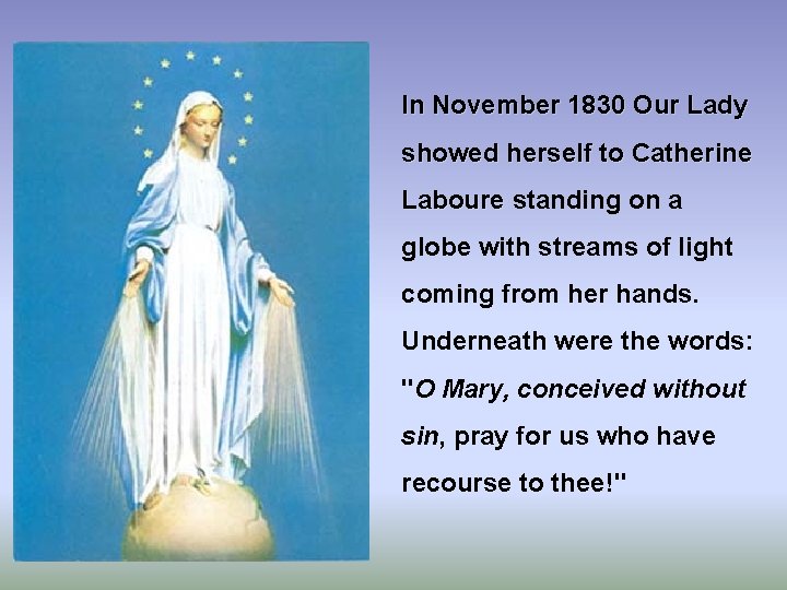 In November 1830 Our Lady showed herself to Catherine Laboure standing on a globe