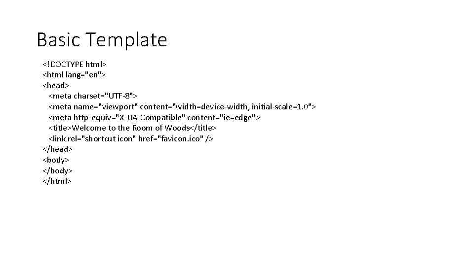 Basic Template <!DOCTYPE html> <html lang="en"> <head> <meta charset="UTF-8"> <meta name="viewport" content="width=device-width, initial-scale=1. 0">
