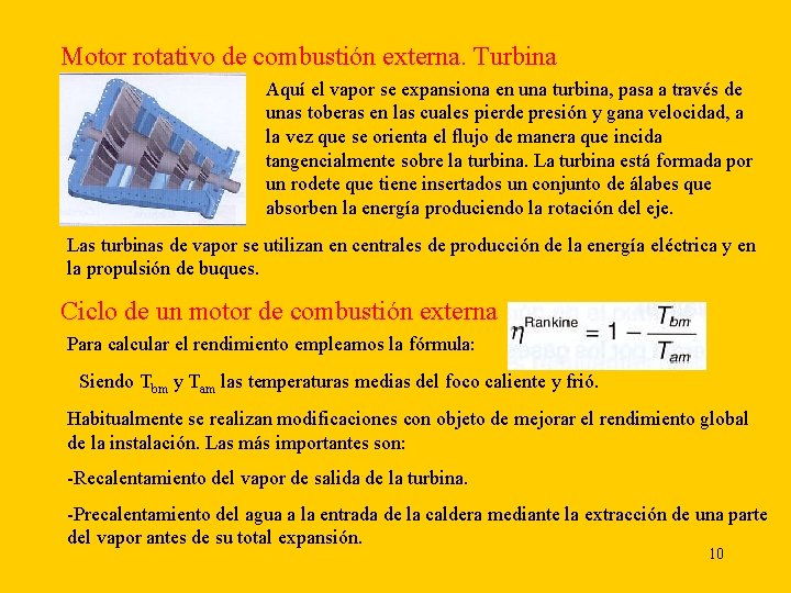 Motor rotativo de combustión externa. Turbina Aquí el vapor se expansiona en una turbina,