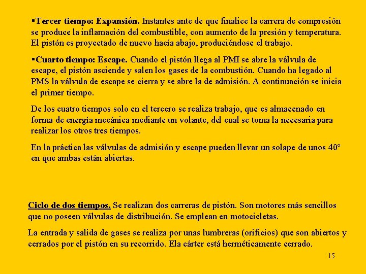 §Tercer tiempo: Expansión. Instantes ante de que finalice la carrera de compresión se produce