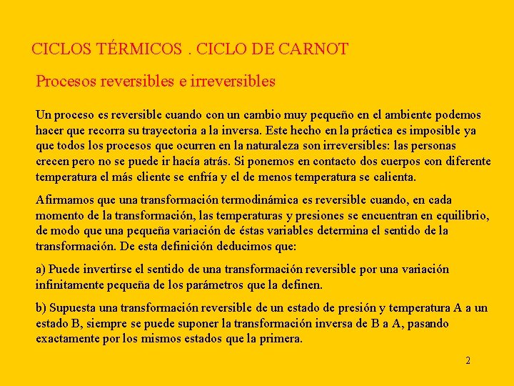 CICLOS TÉRMICOS. CICLO DE CARNOT Procesos reversibles e irreversibles Un proceso es reversible cuando