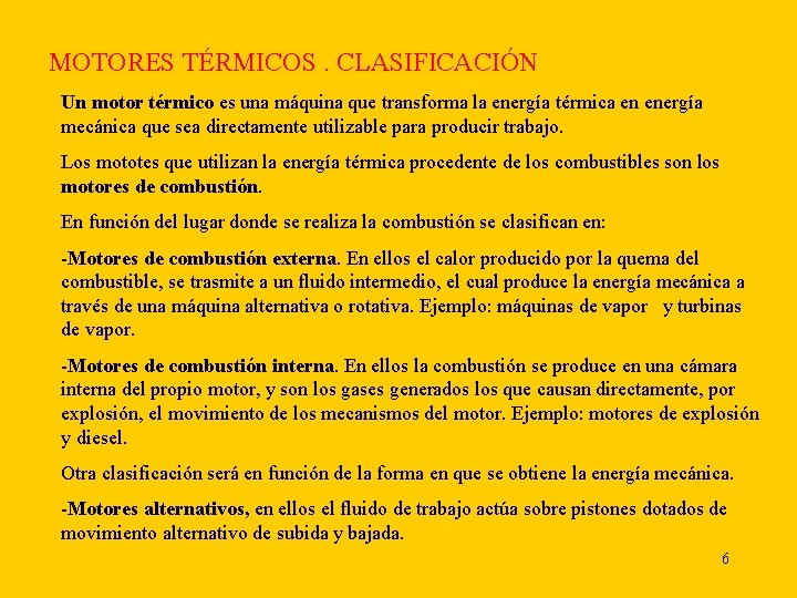 MOTORES TÉRMICOS. CLASIFICACIÓN Un motor térmico es una máquina que transforma la energía térmica