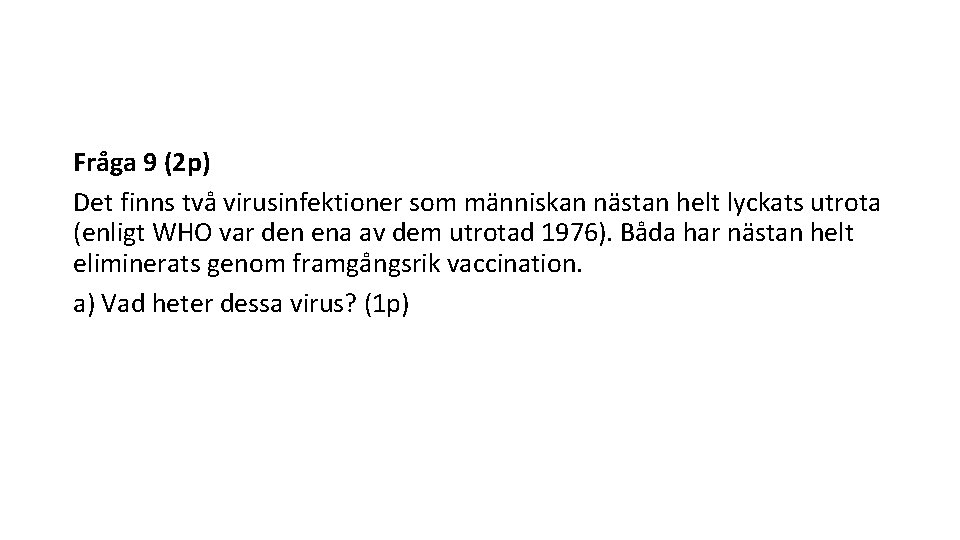 Fra ga 9 (2 p) Det finns tva virusinfektioner som ma nniskan na stan