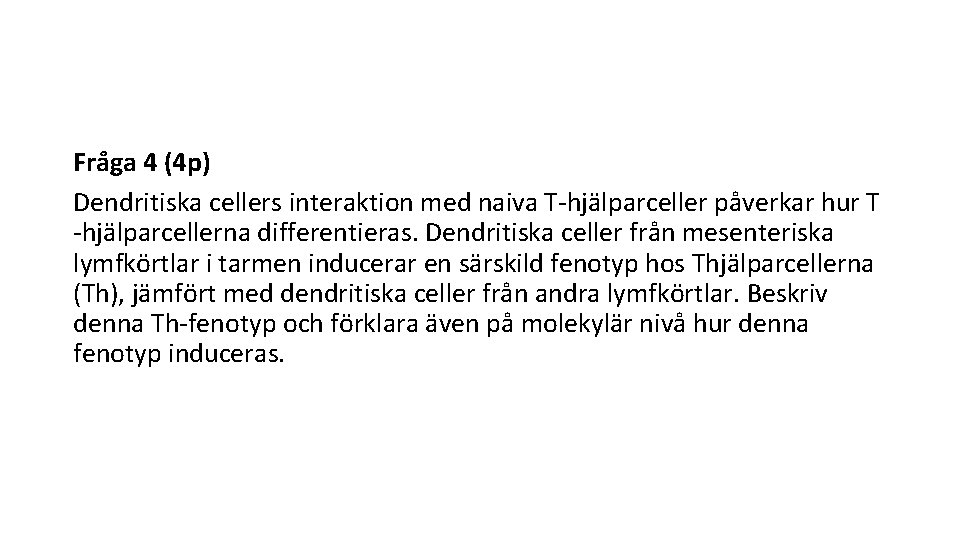 Fra ga 4 (4 p) Dendritiska cellers interaktion med naiva T-hjälparceller påverkar hur T