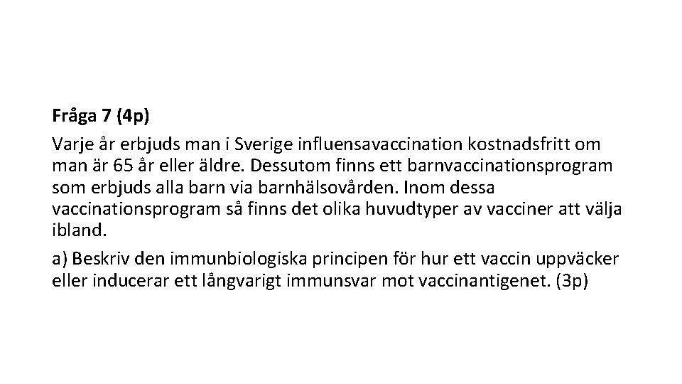 Fra ga 7 (4 p) Varje år erbjuds man i Sverige influensavaccination kostnadsfritt om