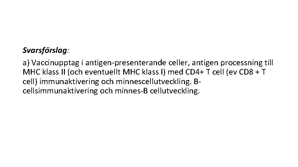 Svarsfo rslag: a) Vaccinupptag i antigen-presenterande celler, antigen processning till MHC klass II (och