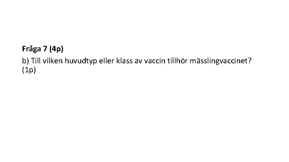 Fra ga 7 (4 p) b) Till vilken huvudtyp eller klass av vaccin tillhör