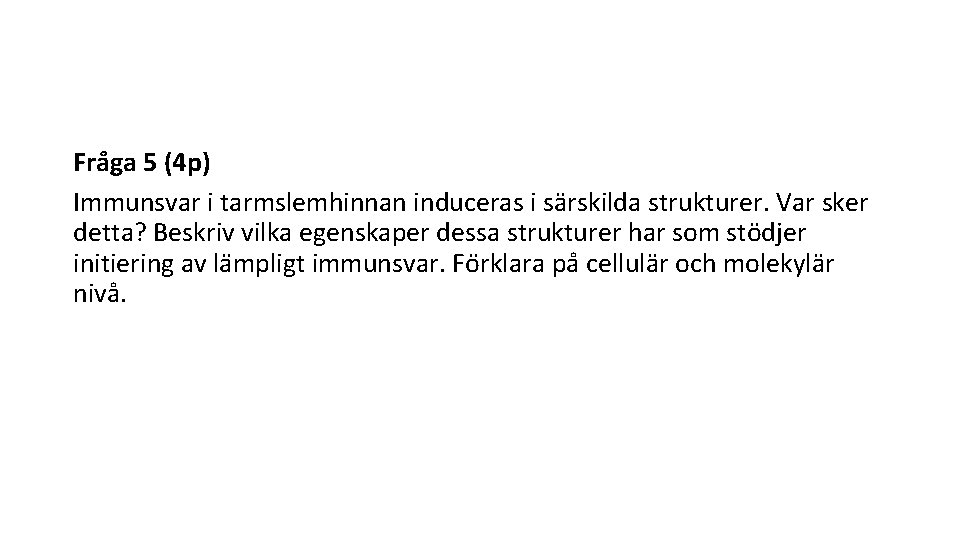 Fra ga 5 (4 p) Immunsvar i tarmslemhinnan induceras i sa rskilda strukturer. Var