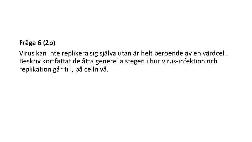 Fra ga 6 (2 p) Virus kan inte replikera sig sja lva utan är