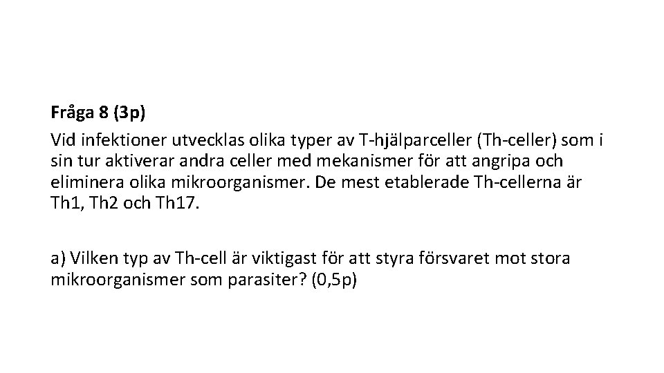 Fra ga 8 (3 p) Vid infektioner utvecklas olika typer av T-hja lparceller (Th-celler)