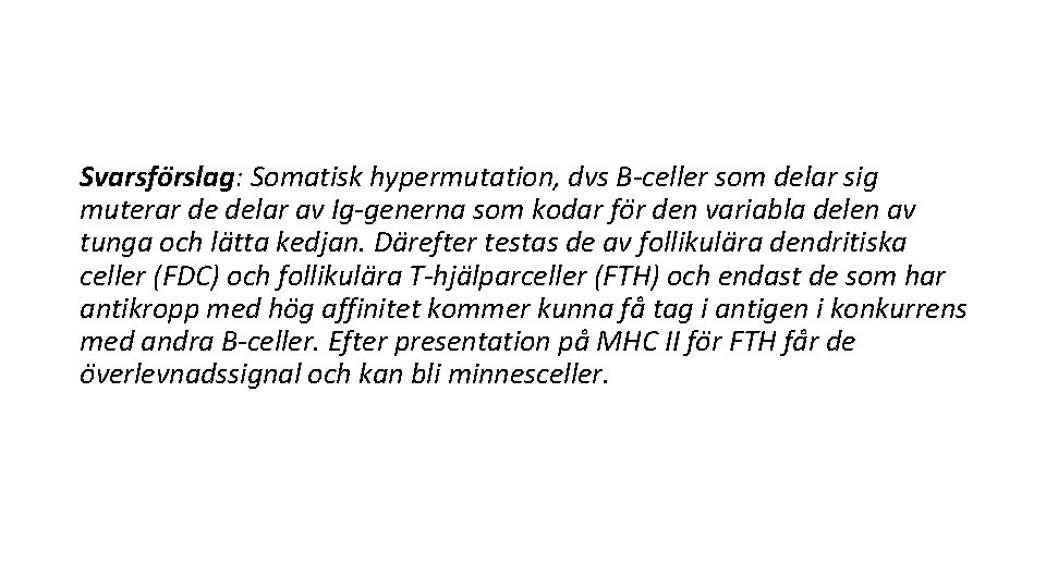 Svarsfo rslag: Somatisk hypermutation, dvs B-celler som delar sig muterar de delar av Ig-generna