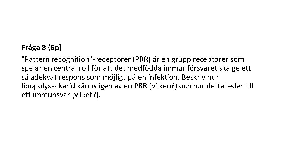 Fra ga 8 (6 p) "Pattern recognition"-receptorer (PRR) a r en grupp receptorer som