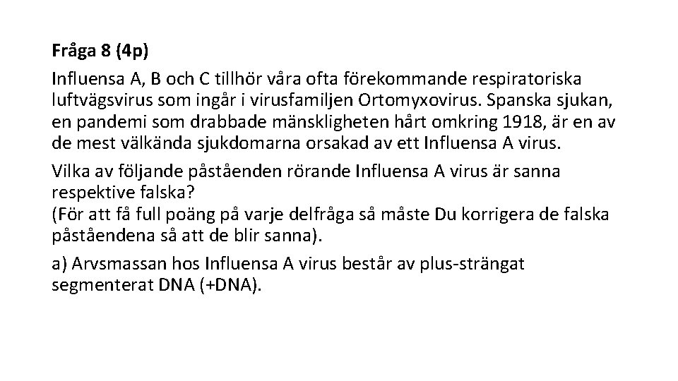 Fra ga 8 (4 p) Influensa A, B och C tillho r va ra