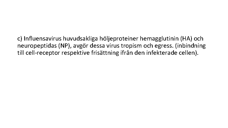 c) Influensavirus huvudsakliga ho ljeproteiner hemagglutinin (HA) och neuropeptidas (NP), avgo r dessa virus