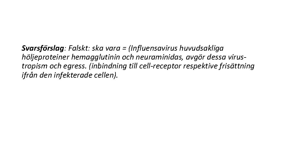 Svarsfo rslag: Falskt: ska vara = (Influensavirus huvudsakliga ho ljeproteiner hemagglutinin och neuraminidas, avgo