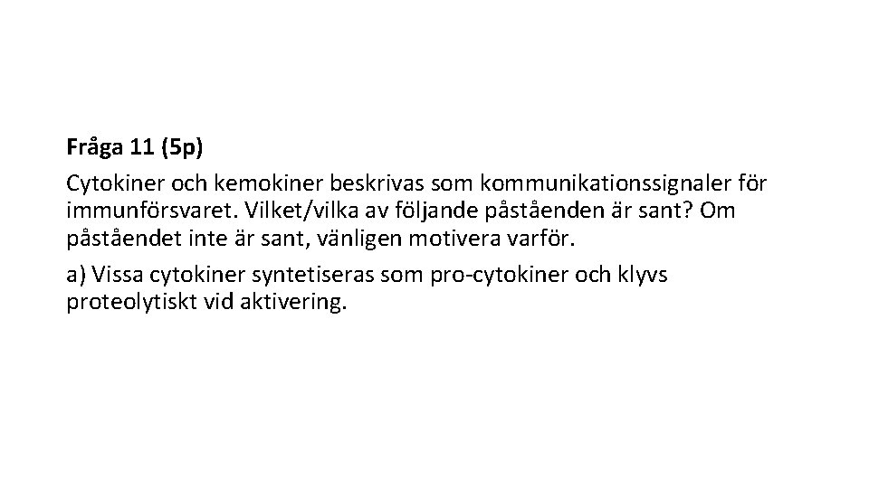 Fra ga 11 (5 p) Cytokiner och kemokiner beskrivas som kommunikationssignaler fo r immunfo