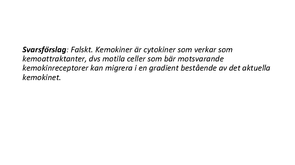 Svarsfo rslag: Falskt. Kemokiner a r cytokiner som verkar som kemoattraktanter, dvs motila celler