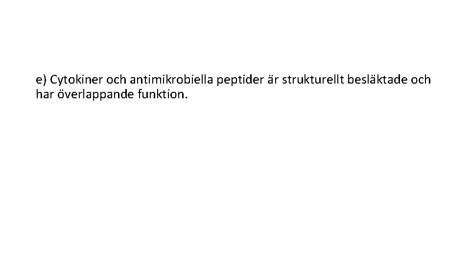 e) Cytokiner och antimikrobiella peptider a r strukturellt besla ktade och har o verlappande