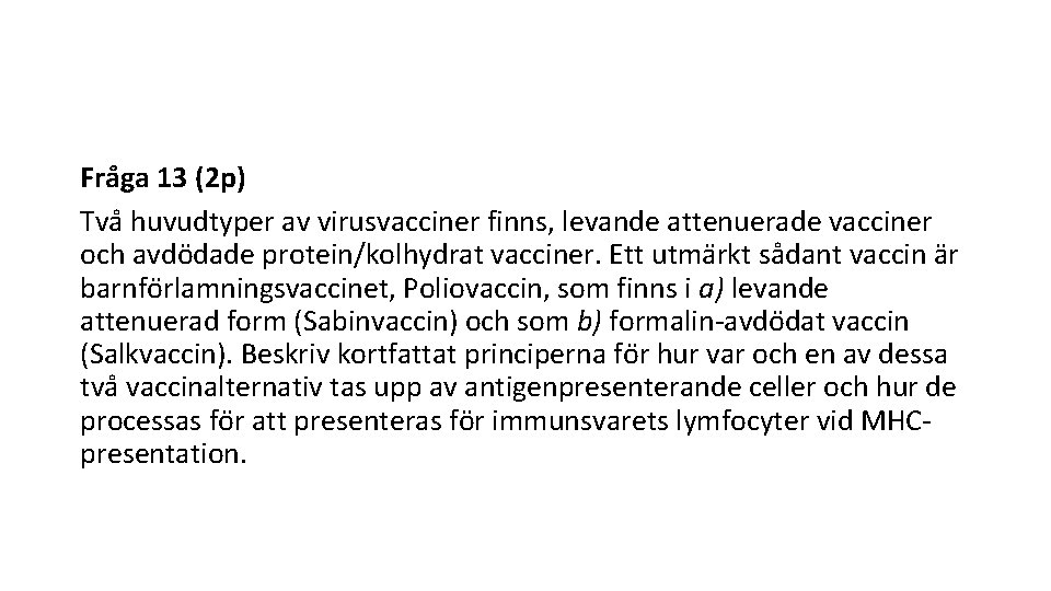 Fra ga 13 (2 p) Tva huvudtyper av virusvacciner finns, levande attenuerade vacciner och