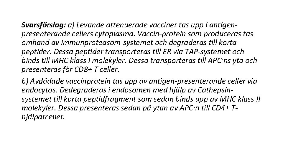 Svarsfo rslag: a) Levande attenuerade vacciner tas upp i antigenpresenterande cellers cytoplasma. Vaccin-protein som