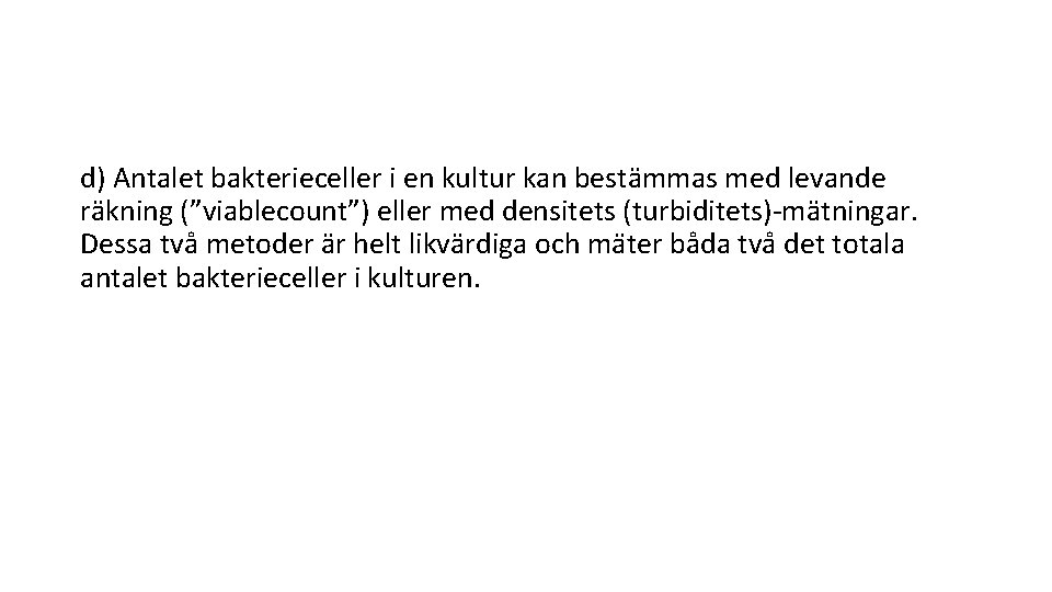 d) Antalet bakterieceller i en kultur kan besta mmas med levande ra kning (”viablecount”)