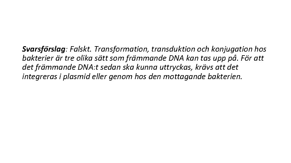 Svarsfo rslag: Falskt. Transformation, transduktion och konjugation hos bakterier a r tre olika sa