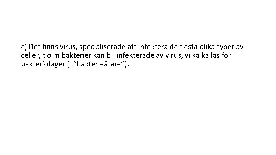 c) Det finns virus, specialiserade att infektera de flesta olika typer av celler, t