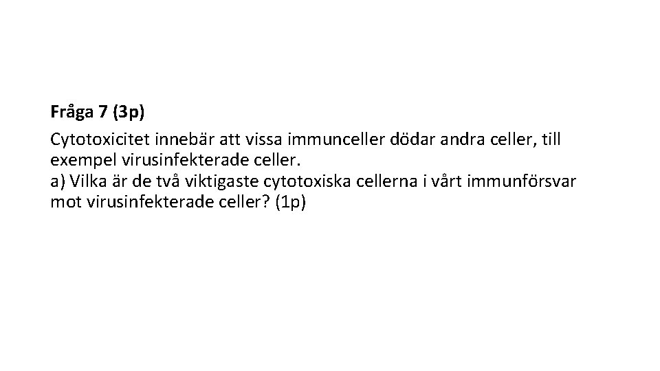 Fra ga 7 (3 p) Cytotoxicitet inneba r att vissa immunceller do dar andra