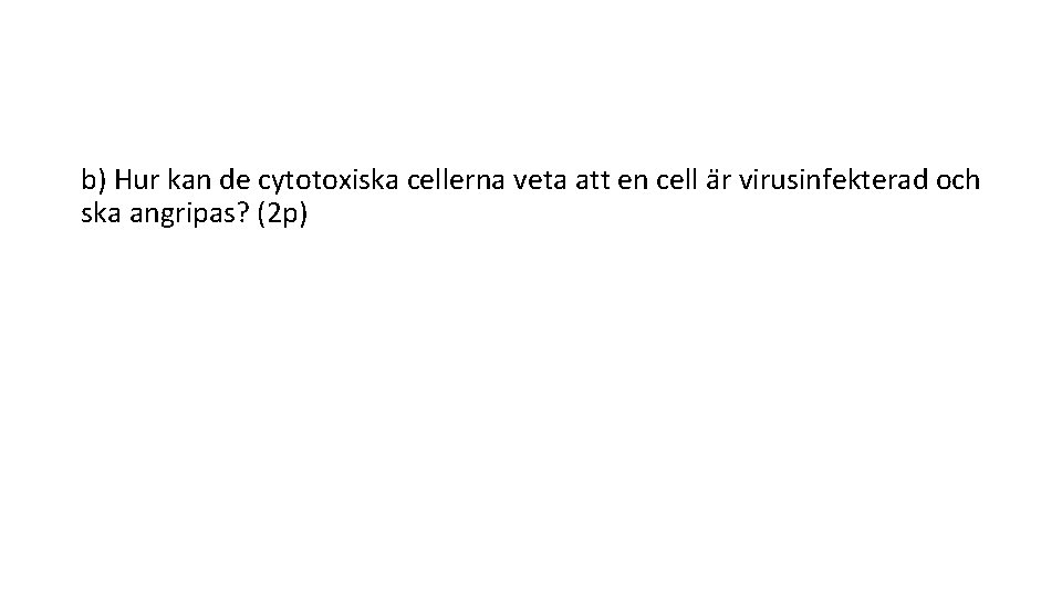 b) Hur kan de cytotoxiska cellerna veta att en cell a r virusinfekterad och