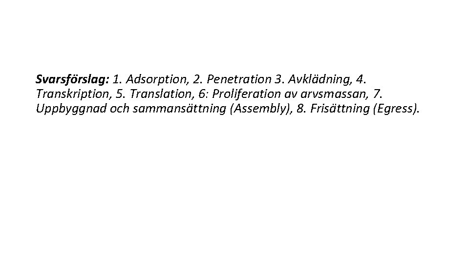 Svarsfo rslag: 1. Adsorption, 2. Penetration 3. Avkla dning, 4. Transkription, 5. Translation, 6: