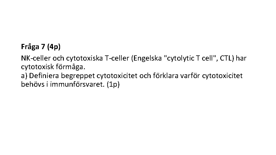 Fra ga 7 (4 p) NK-celler och cytotoxiska T-celler (Engelska "cytolytic T cell", CTL)