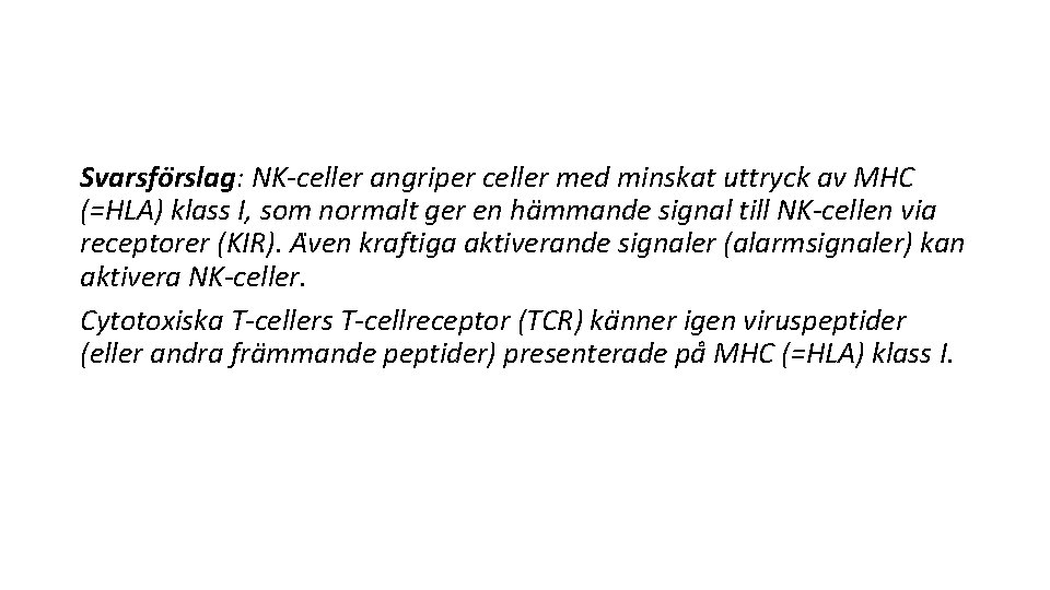 Svarsfo rslag: NK-celler angriper celler med minskat uttryck av MHC (=HLA) klass I, som