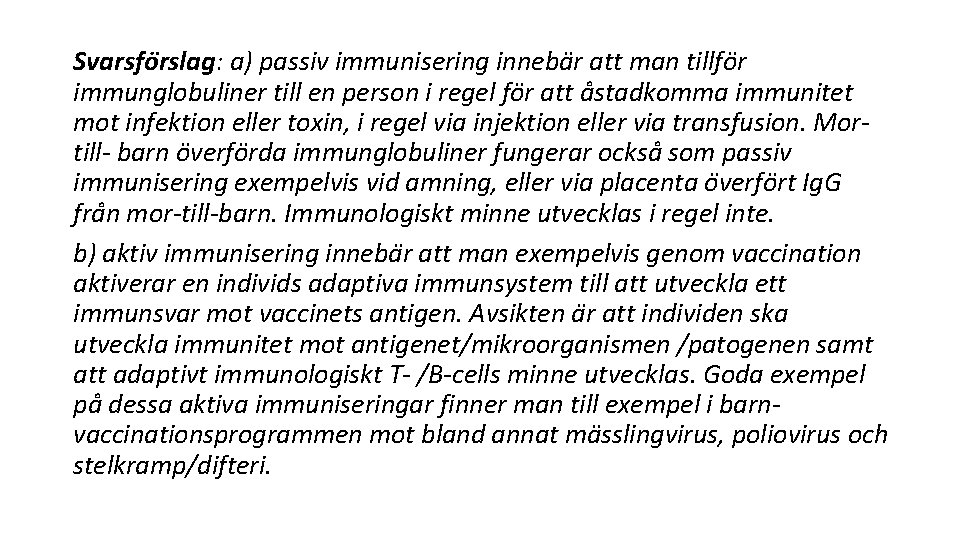 Svarsfo rslag: a) passiv immunisering inneba r att man tillfo r immunglobuliner till en